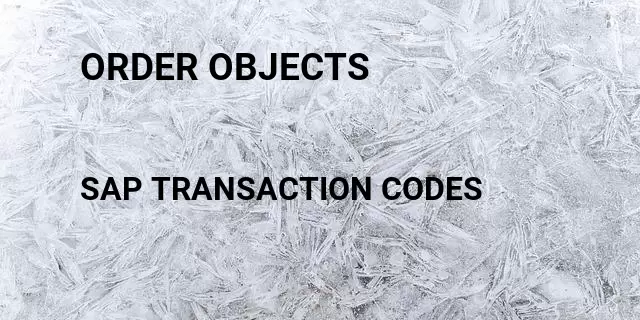 Order objects Tcode in SAP