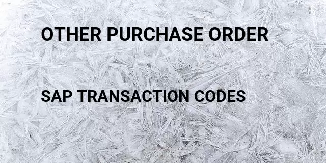 Other purchase order Tcode in SAP