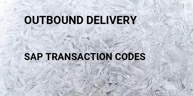 Outbound delivery  Tcode in SAP