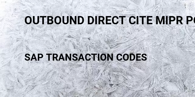Outbound direct cite mipr po Tcode in SAP