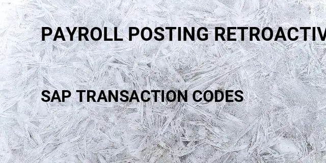 Payroll posting retroactive accounting Tcode in SAP