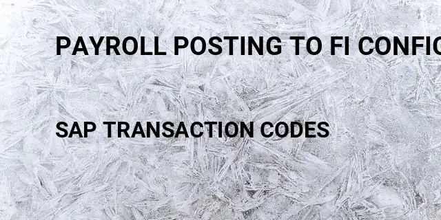 Payroll posting to fi configuration Tcode in SAP