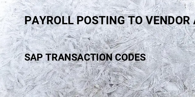 Payroll posting to vendor account Tcode in SAP
