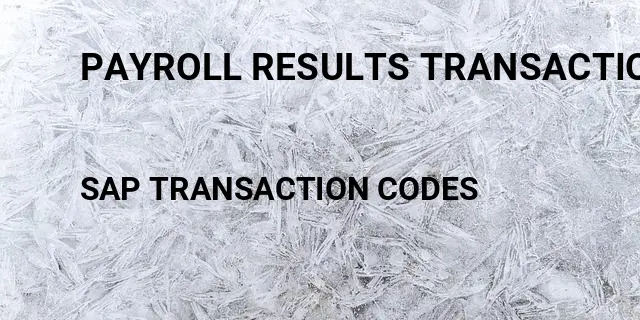 Payroll results transaction Tcode in SAP