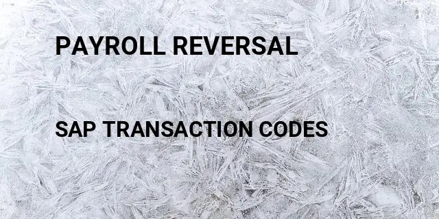 Payroll reversal Tcode in SAP