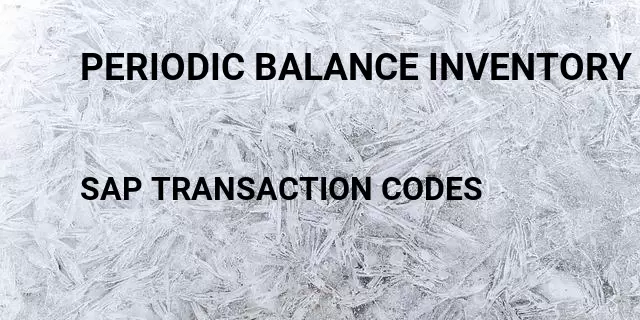 Periodic balance inventory Tcode in SAP