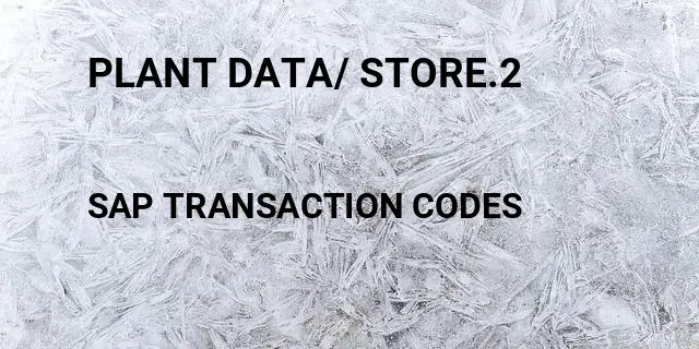 Plant data/ store.2 Tcode in SAP