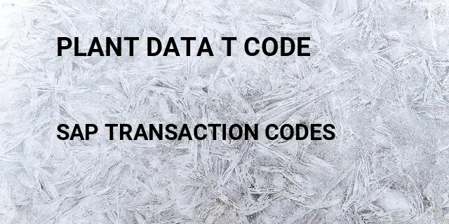 Plant data t code Tcode in SAP
