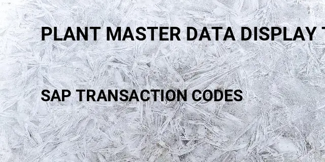 Plant master data display tcode Tcode in SAP
