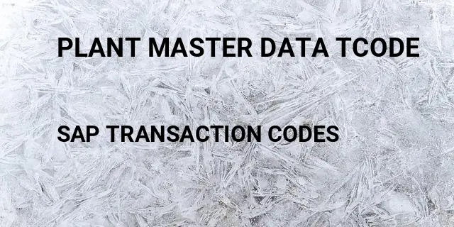 Plant master data tcode Tcode in SAP