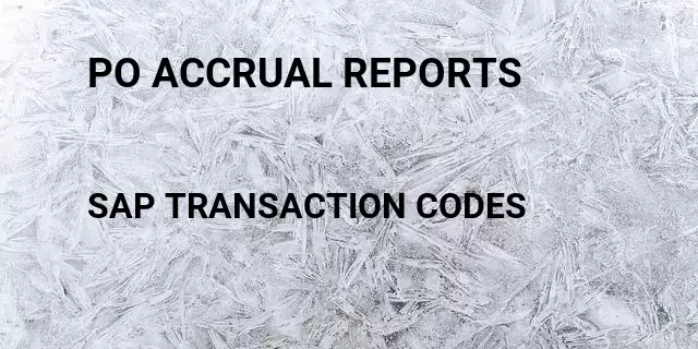 Po accrual reports Tcode in SAP