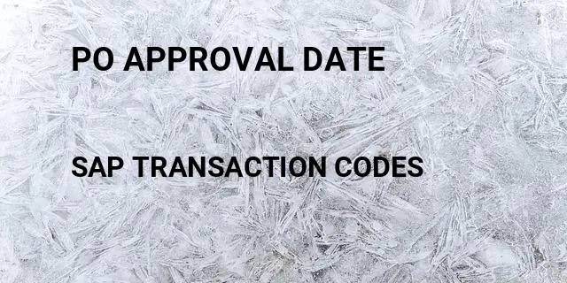 Po approval date Tcode in SAP