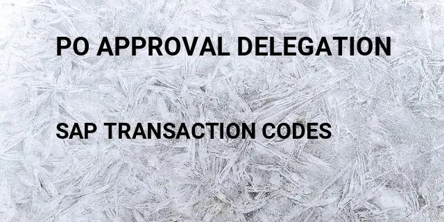 Po approval delegation Tcode in SAP