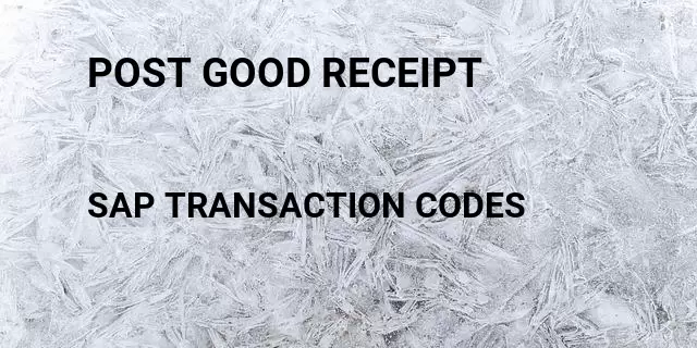 Post good receipt Tcode in SAP