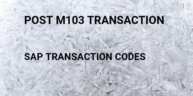 Post m103 transaction Tcode in SAP