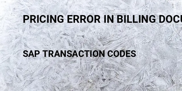 Pricing error in billing document sap Tcode in SAP