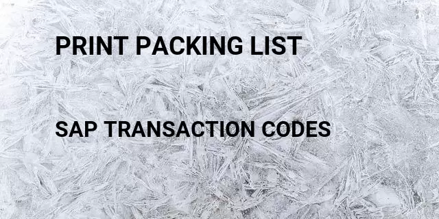 Print packing list Tcode in SAP