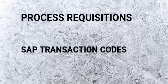 Process requisitions Tcode in SAP