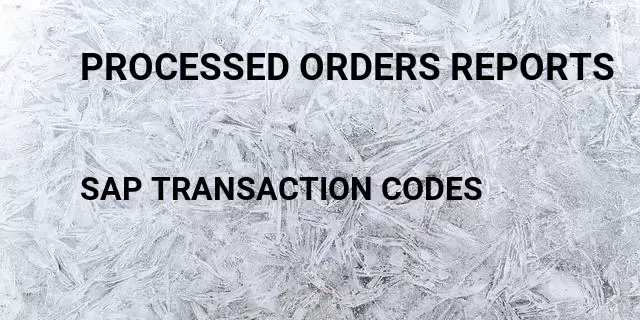 Processed orders reports Tcode in SAP
