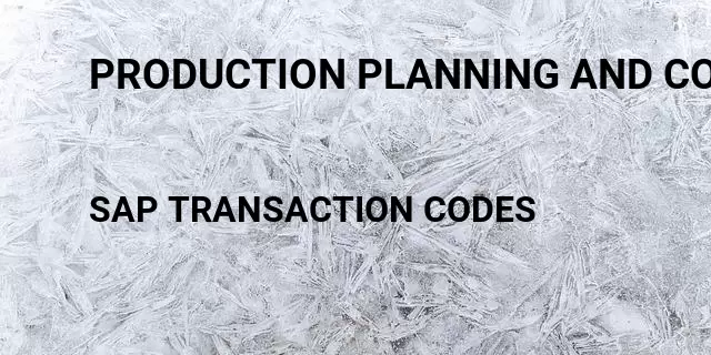 Production planning and control process order edit Tcode in SAP