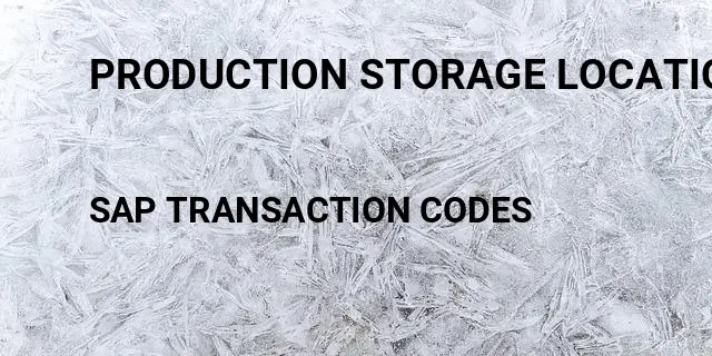 Production storage location pp Tcode in SAP