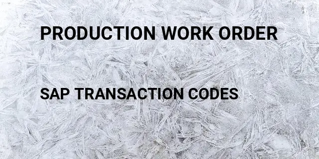 Production work order Tcode in SAP