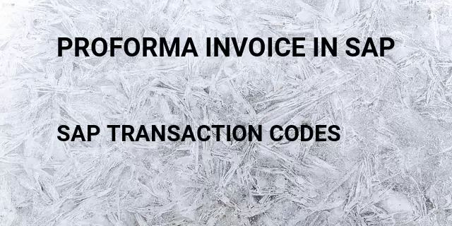 Proforma invoice in sap Tcode in SAP