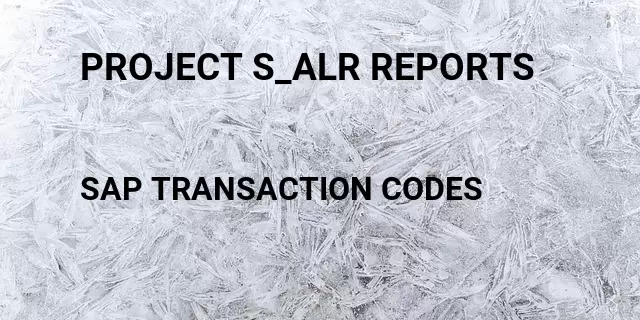 Project s_alr reports Tcode in SAP