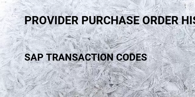 Provider purchase order history Tcode in SAP