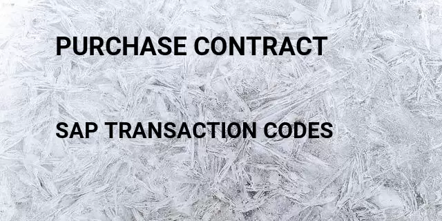 Purchase contract Tcode in SAP