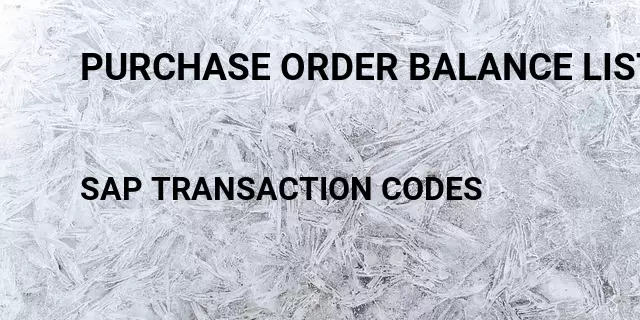 Purchase order balance list Tcode in SAP