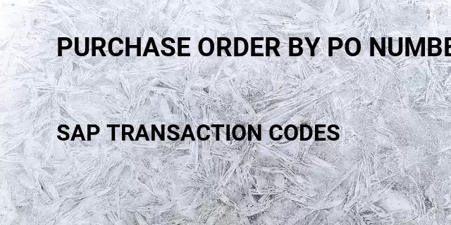 Purchase order by po number Tcode in SAP