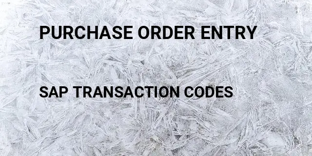 Purchase order entry Tcode in SAP