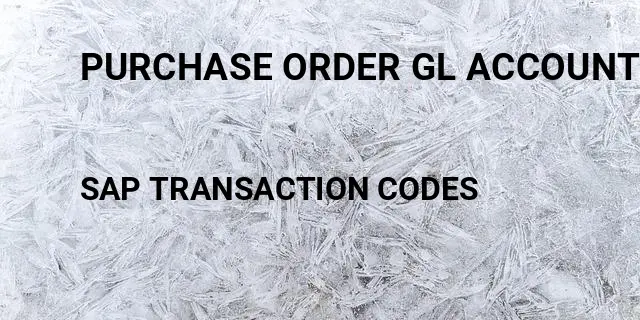 Purchase order gl account determination Tcode in SAP