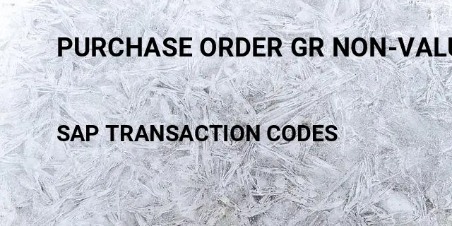 Purchase order gr non-valuated Tcode in SAP