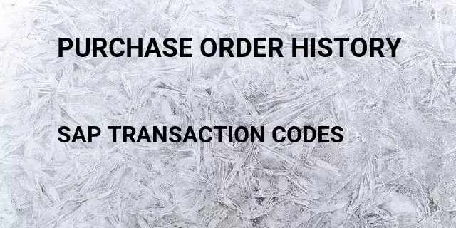 Purchase order history Tcode in SAP