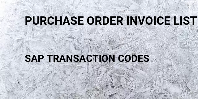 Purchase order invoice list report Tcode in SAP