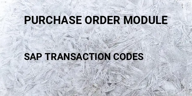 Purchase order module Tcode in SAP