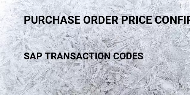 Purchase order price confirmation report Tcode in SAP