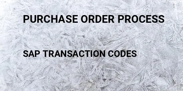 Purchase order process Tcode in SAP