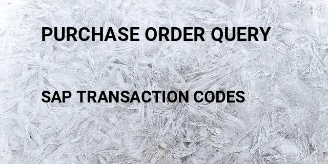 Purchase order query Tcode in SAP