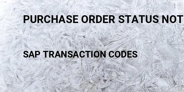 Purchase order status not yet sent Tcode in SAP