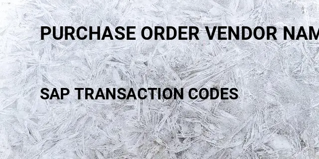 Purchase order vendor name Tcode in SAP