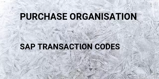 Purchase organisation Tcode in SAP