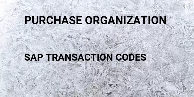 Purchase organization Tcode in SAP