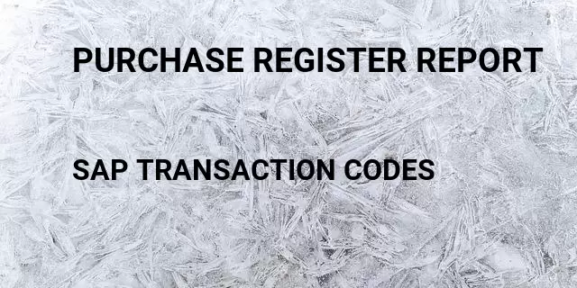 Purchase register report Tcode in SAP