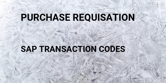 Purchase requisation Tcode in SAP