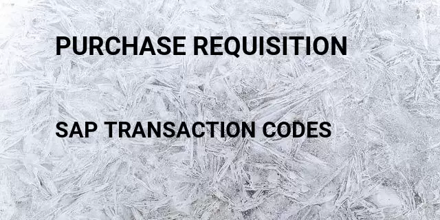 Purchase requisition Tcode in SAP