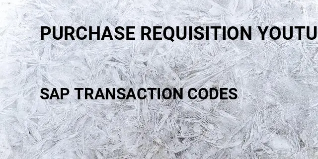 Purchase requisition youtube Tcode in SAP