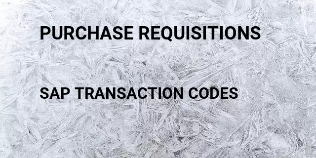 Purchase requisitions  Tcode in SAP